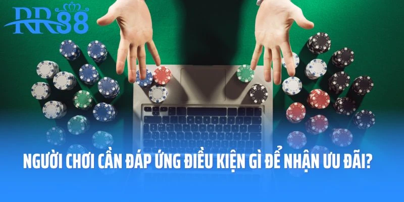 Người chơi cần đáp ứng điều kiện gì để nhận ưu đãi?